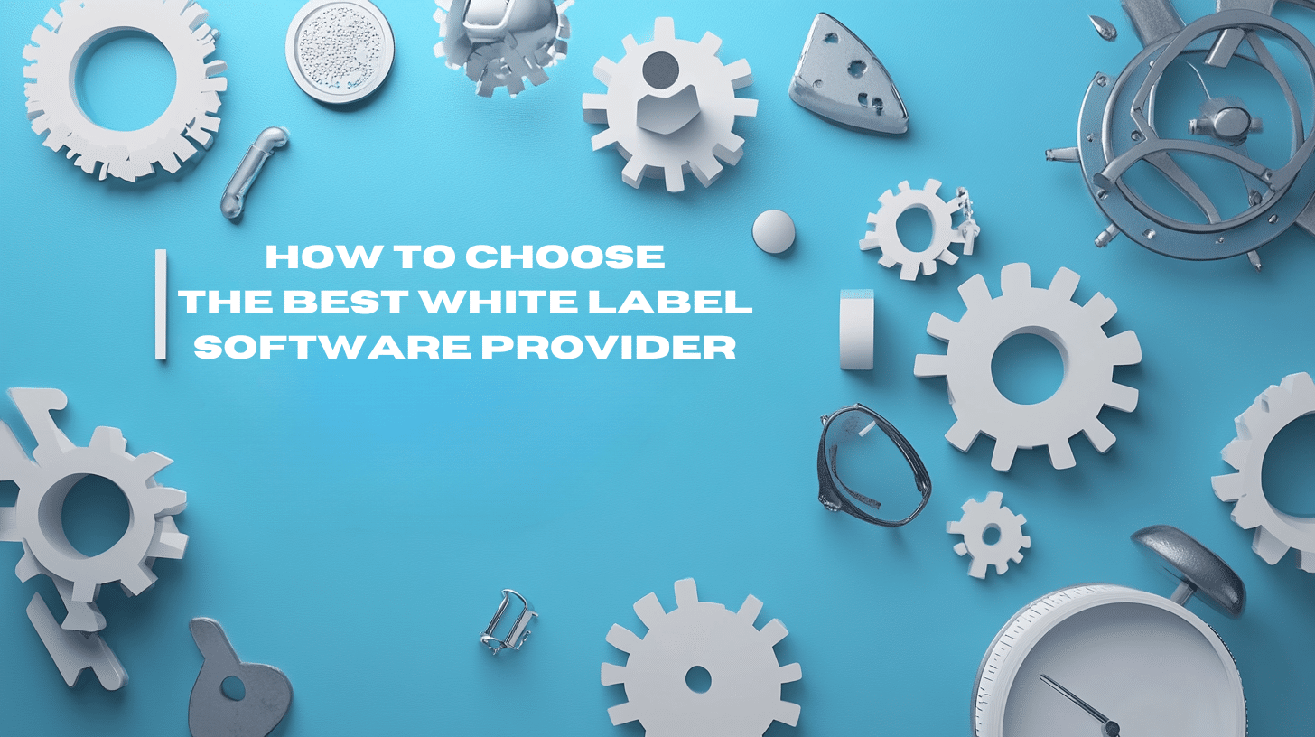A collection of white gears and mechanical parts on a blue background, featuring the bold white text How to Choose the Best White Label Software Provider.