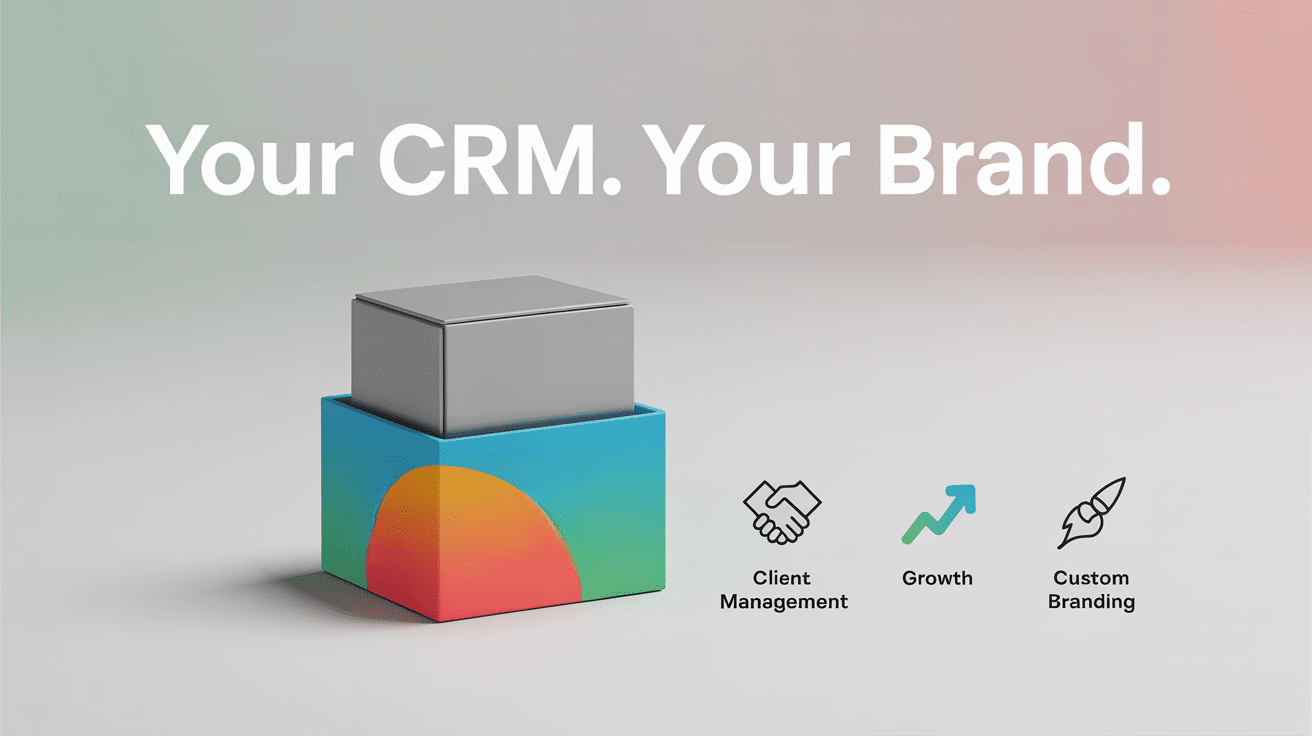 A box partially inside a colorful container with the text Your CRM. Your Brand. Above icons labeled Client Management, Growth, and Custom Branding, symbolizing features of customizable white label CRM software.